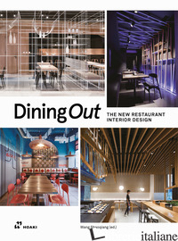 DINING OUT. THE NEW RESTAURANT INTERIOR DESIGN - SHAOQIANG W. (CUR.)