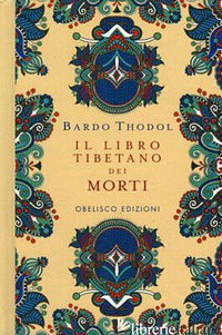 LIBRO TIBETANO DEI MORTI. BARDO THODOL (IL) - AA.VV.