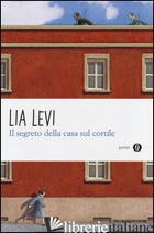 SEGRETO DELLA CASA SUL CORTILE. ROMA (1943-1944) (IL) - LEVI LIA