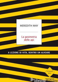 GEOMETRIA DELLE API. A LEZIONE DI VITA, DENTRO UN ALVEARE (LA) - MAY MEREDITH