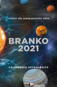 CALENDARIO ASTROLOGICO 2021. GUIDA GIORNALIERA SEGNO PER SEGNO - BRANKO