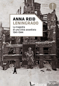 LENINGRADO. LA TRAGEDIA DI UNA CITTA' ASSEDIATA 1941-1944 - REID ANNA