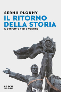 RITORNO DELLA STORIA. IL CONFLITTO RUSSO-UCRAINO (IL) - PLOKHY SERHII