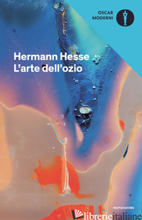 ARTE DELL'OZIO (L') - HESSE HERMANN; MICHELS V. (CUR.)