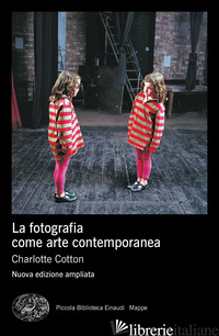 FOTOGRAFIA COME ARTE CONTEMPORANEA. EDIZ. A COLORI (LA) - COTTON CHARLOTTE