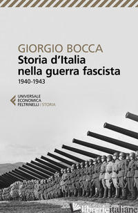 STORIA D'ITALIA NELLA GUERRA FASCISTA (1940-1943) - BOCCA GIORGIO
