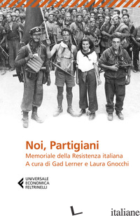 NOI, PARTIGIANI. MEMORIALE DELLA RESISTENZA ITALIANA - LERNER G. (CUR.); GNOCCHI L. (CUR.)