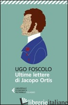 ULTIME LETTERE DI JACOPO ORTIS (LE) - FOSCOLO UGO; FRARE P. (CUR.)