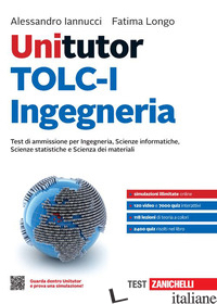 UNITUTOR TOLC-I INGEGNERIA. TEST DI AMMISSIONE PER INGEGNERIA, SCIENZE INFORMATI - IANNUCCI ALESSANDRO; LONGO FATIMA