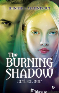 BURNING SHADOW. VERITA' NELL'OMBRA (THE) - ARMENTROUT JENNIFER L.