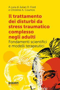 TRATTAMENTO DEI DISTURBI DA STRESS POST TRAUMATICO COMPLESSO NEGLI ADULTI. FONDA - FORD J. D. (CUR.); COURTOIS C. A. (CUR.)