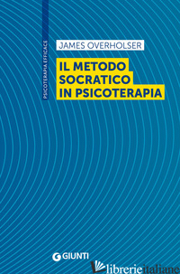 METODO SOCRATICO IN PSICOTERAPIA (IL) - OVERHOLSER JAMES; RUGGIERO G. M. (CUR.); CASELLI G. (CUR.); SASSAROLI S. (CUR.)