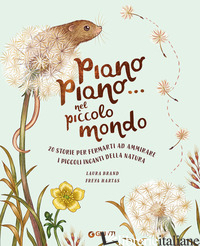 PIANO PIANO... NEL PICCOLO MONDO. 20 STORIE PER FERMARTI AD AMMIRARE I PICCOLI I - BRAND LAURA
