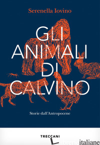 ANIMALI DI CALVINO. STORIE DALL'ANTROPOCENE (GLI) - IOVINO SERENELLA