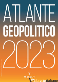 TRECCANI. ATLANTE GEOPOLITICO 2023 - AA.VV.