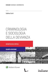 CRIMINOLOGIA E SOCIOLOGIA DELLA DEVIANZA. UN'ANTOLOGIA CRITICA - CURTI SABINA