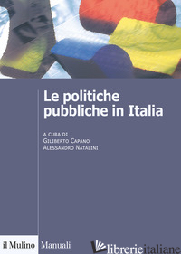 POLITICHE PUBBLICHE IN ITALIA (LE) - CAPANO G. (CUR.); NATALINI A. (CUR.)