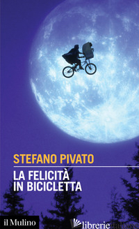 FELICITA' IN BICICLETTA (LA) - PIVATO STEFANO