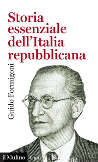 STORIA ESSENZIALE DELL'ITALIA REPUBBLICANA - FORMIGONI G. (CUR.)