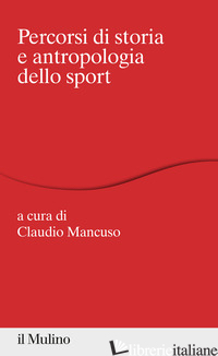 PERCORSI DI STORIA E ANTROPOLOGIA DELLO SPORT - MANCUSO C. (CUR.)