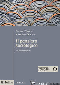 PENSIERO SOCIOLOGICO (IL) - CRESPI FRANCO; CERULO MASSIMO