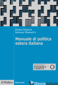 MANUALE DI POLITICA ESTERA ITALIANA - DIODATO EMIDIO; MARCHETTI RAFFAELE