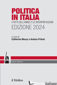 POLITICA IN ITALIA. I FATTI DELL'ANNO E LE INTERPRETAZIONI. 2024 - MOURY C. (CUR.); PRITONI A. (CUR.)