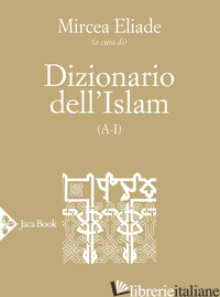 DIZIONARIO DELL'ISLAM (A-I) - ELIADE M. (CUR.)