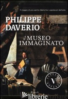 MUSEO IMMAGINATO. EDIZ. ILLUSTRATA (IL) - DAVERIO PHILIPPE