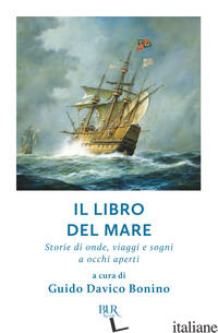 LIBRO DEL MARE. STORIE DI ONDE, VIAGGI E SOGNI A OCCHI APERTI (IL) - DAVICO BONINO G. (CUR.)