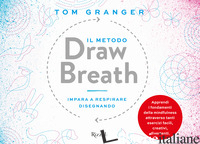 METODO DRAW BREATH. IMPARA A RESPIRARE DISEGNANDO (IL) - GRANGER TOM