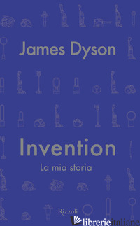 INVENTION. LA MIA STORIA - DYSON JAMES