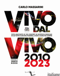 VIVO DAL VIVO 2010-2023. FOTO-RACCONTO DI 120 CONCERTI IN UN'EPOCA MUSICALE IN C - MASSARINI CARLO