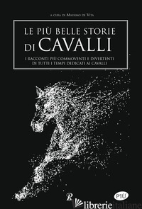 PIU' BELLE STORIE DI CAVALLI (LE) - DE VITA M. (CUR.)