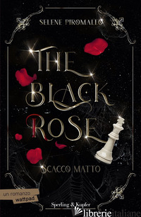 SCACCO MATTO. THE BLACK ROSE. VOL. 3 - PIROMALLO SELENE