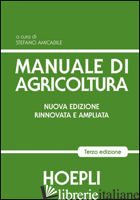 MANUALE DI AGRICOLTURA. PER GLI IST. TECNICI AGRARI - AMICABILE S. (CUR.)