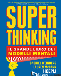 SUPERTHINKING. IL GRANDE LIBRO DEI MODELLI MENTALI - WEINBERG GABRIEL; MCCANN LAUREL