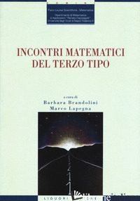 INCONTRI MATEMATICI DEL TERZO TIPO - BRANDOLINI B. (CUR.); LAPEGNA M. (CUR.)