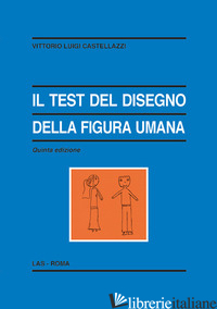 TEST DEL DISEGNO DELLA FIGURA UMANA (IL) - CASTELLAZZI VITTORIO LUIGI