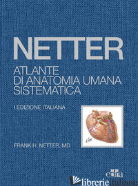NETTER. ATLANTE DI ANATOMIA UMANA SISTEMATICA - NETTER FRANK H.
