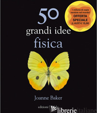 50 GRANDI IDEE. FISICA - BAKER JOANNE