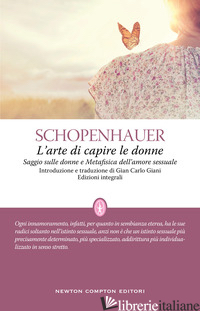 ARTE DI CAPIRE LE DONNE. EDIZ. INTEGRALE (L') - SCHOPENHAUER ARTHUR; GIANI G. C. (CUR.)