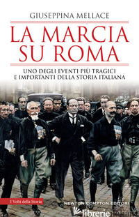 MARCIA SU ROMA. UNO DEGLI EVENTI PIU' TRAGICI E IMPORTANTI DELLA STORIA ITALIANA - MELLACE GIUSEPPINA