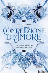 COMPETIZIONE D'AMORE. PUCKING AROUND. JACKSONVILLE RAYS SERIES - RATH EMILY