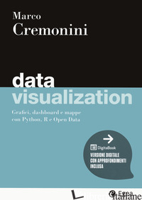 DATA VISUALIZATION. GRAFICI, DASHBOARD E MAPPE CON PYTHON, R E OPEN DATA. CON DI - CREMONINI MARCO