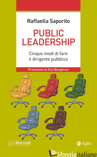 PUBLIC LEADERSHIP. CINQUE MODI DI FARE IL DIRIGENTE PUBBLICO - SAPORITO RAFFAELLA