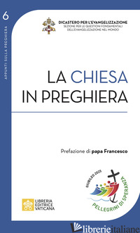 CHIESA IN PREGHIERA (LA) - DICASTERO PER L'EVANGELIZZAZIONE (CUR.); MONACI CERTOSINI (CUR.)