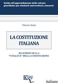 COSTITUZIONE ITALIANA. 20 LEZIONI SULLA «VITALITA» DELLA COSTITUZIONE (LA) - ITALIA VITTORIO