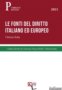 FONTI DEL DIRITTO ITALIANO ED EUROPEO (LE) - ITALIA VITTORIO