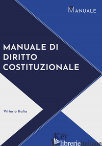 MANUALE DI DIRITTO COSTITUZIONALE - ITALIA VITTORIO